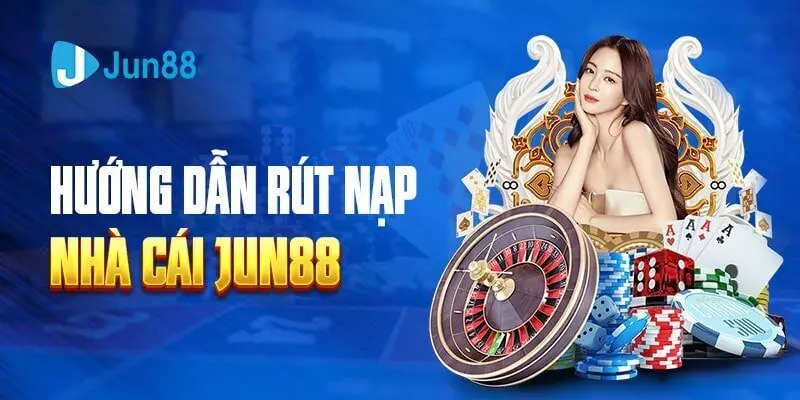 Hướng dẫn rút tiền Jun88