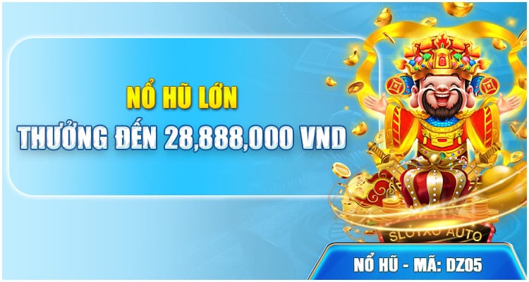 Khuyến Mãi Thắng Lớn Nổ Hũ 28,888,000 VND
